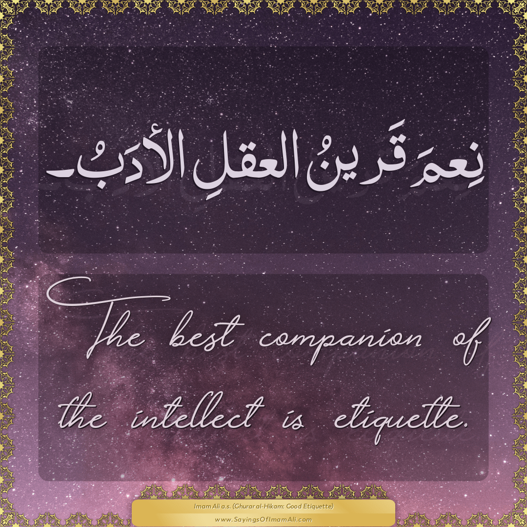 The best companion of the intellect is etiquette.